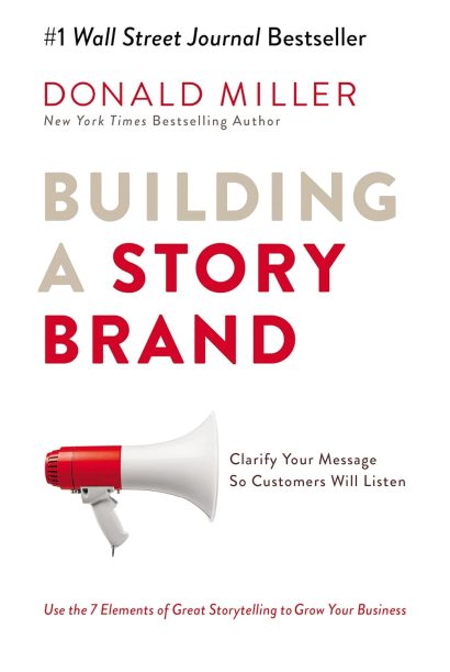 Building a StoryBrand: Clarify Your Message So Customers