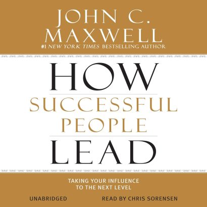 How Successful People Lead: Taking Your Influence to the Next Leve
