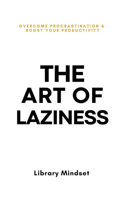 The Art of Laziness    :by Library Mindset (
