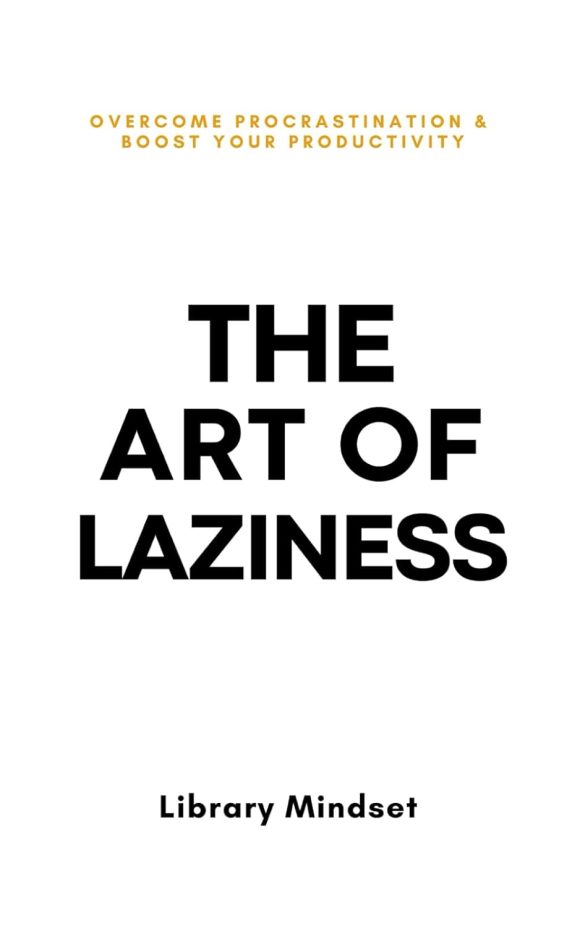 The Art of Laziness    :by Library Mindset (