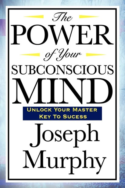 The Power of Your Subconscious Mind    by Joseph Murphy