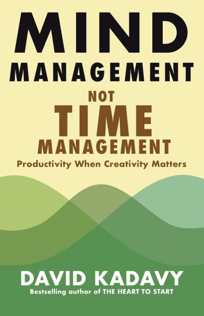 Mind Management, Not Time Management     by David Kadavy