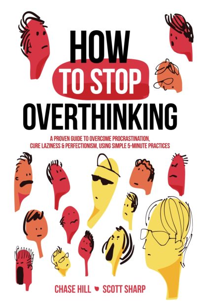 How to Stop Overthinking: The 7-Step Plan to Control and Eliminate Negative Thoughts, Declutter Your Mind and Start Thinking Positively in 5 Minutes or Less (Master the Art of Self-Improvement)   by Chase Hill , Scott Sharp (Author)