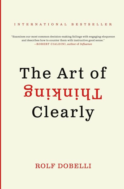 The Art of Thinking Clearly   by Rolf Dobelli