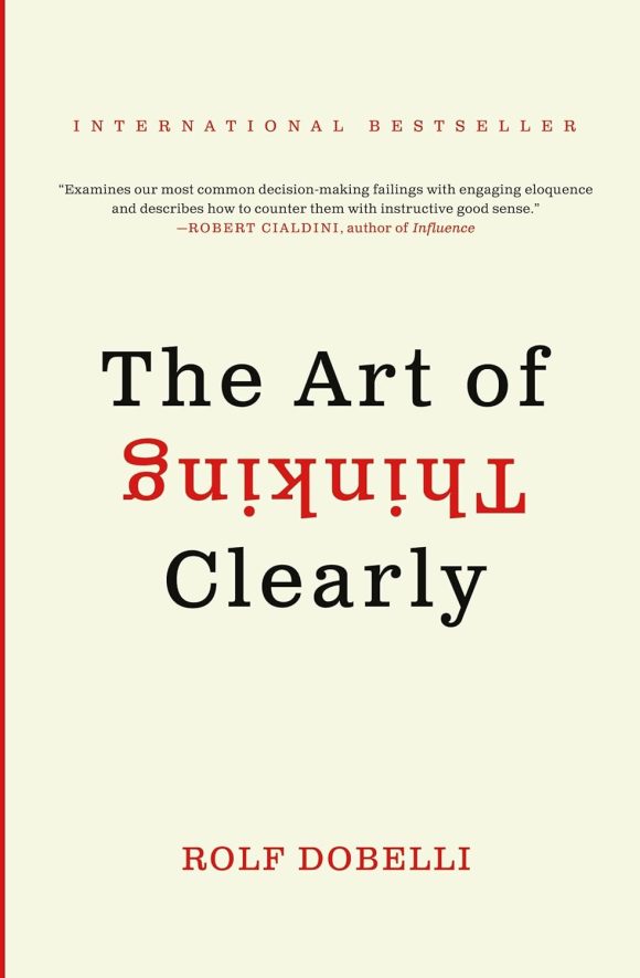 The Art of Thinking Clearly   by Rolf Dobelli