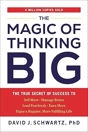 The Magic of Thinking Big   by David J. Schwartz