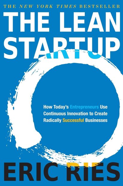 he Lean Startup: How Today's Entrepreneurs Use Continuous Innovation to Create Radically Successful Businesses by Eric Ries (Author)
