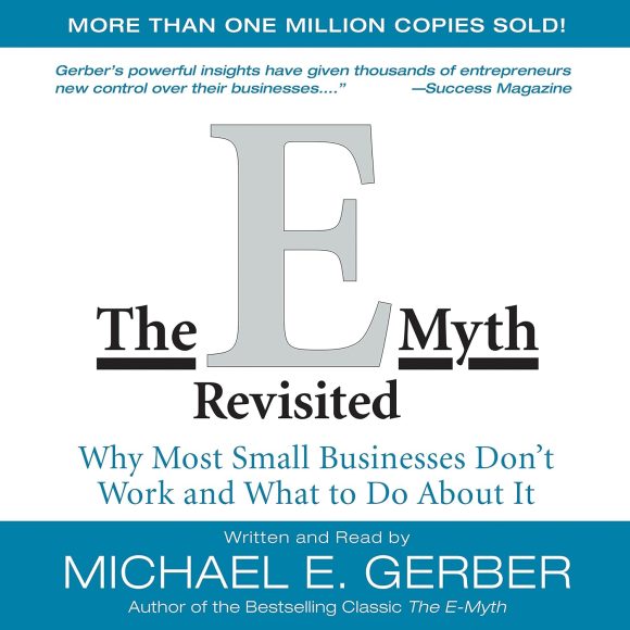 The E-Myth Revisited: Why Most Small Businesses Don't Work and What to Do About I.Michael E. Gerber