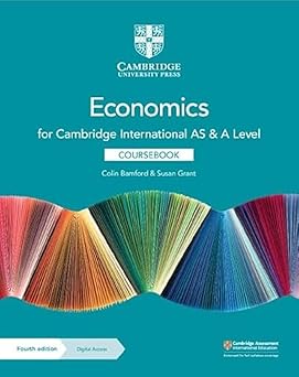 Cambridge International AS & A Level Economics Coursebook(Cambridge International Examinations) 4th Edition by Colin Bamford (Author), Susan Grant (Author).copy