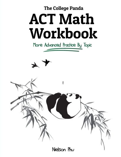 The College Panda's ACT Math Workbook: More Advanced Practice By Topic by Nielson Phu (Author)
