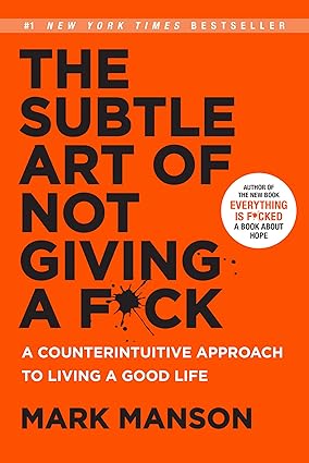 The Subtle Art of Not Giving a F*ck: A Counterintuitive Approach to Living a Good Lif..by Mark Manson