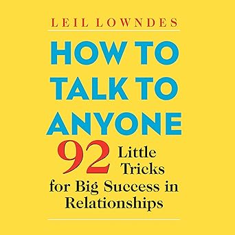 How to Talk to Anyone: 92 Little Tricks for Big Success in Relationships .