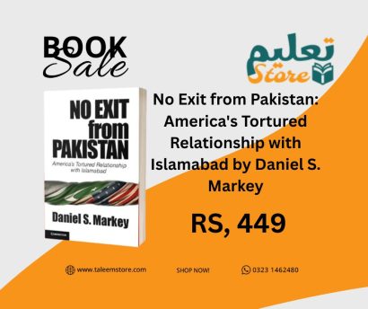 No Exit from Pakistan: America's Tortured Relationship with Islamabad by Daniel S. Markey